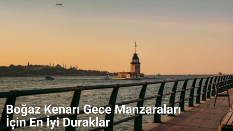 Boğaz Kenarı Gece Manzaraları İçin En İyi Duraklar - istanbulgece.net.tc