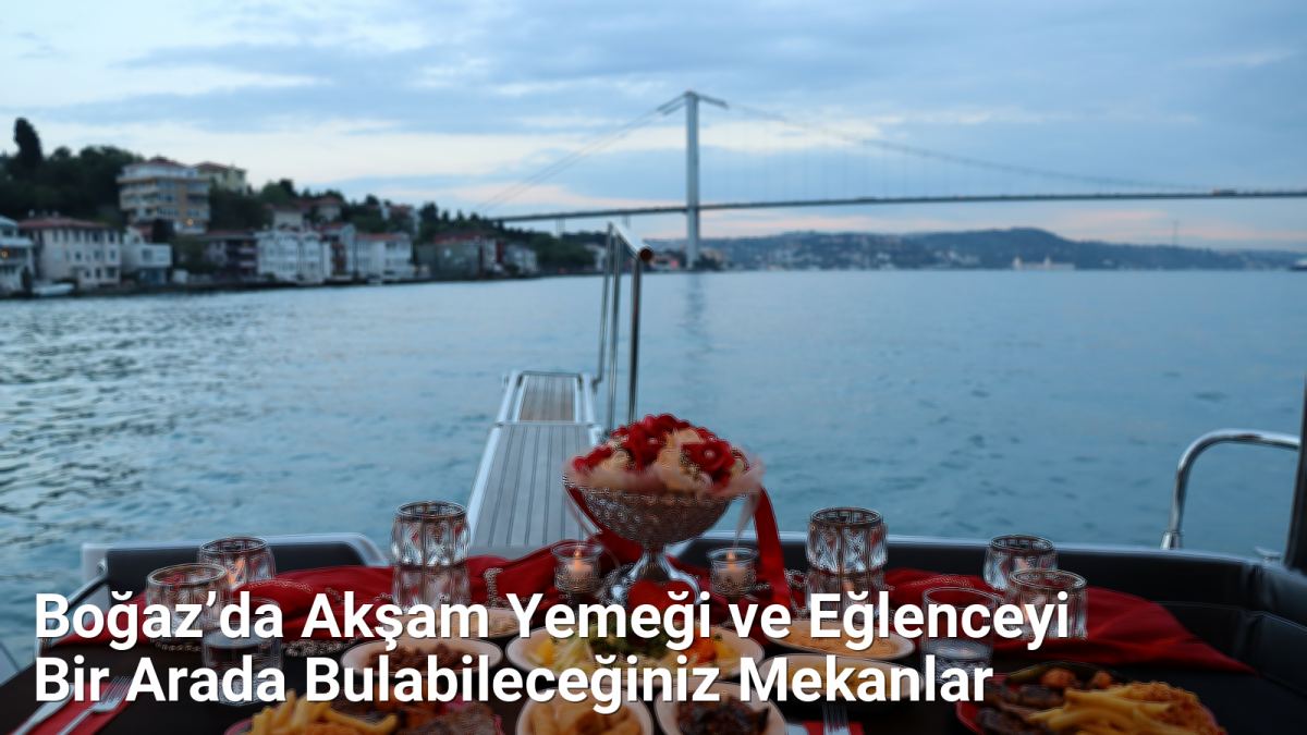 Boğaz’da Akşam Yemeği ve Eğlenceyi Bir Arada Bulabileceğiniz Mekanlar - istanbulgece.net.tc